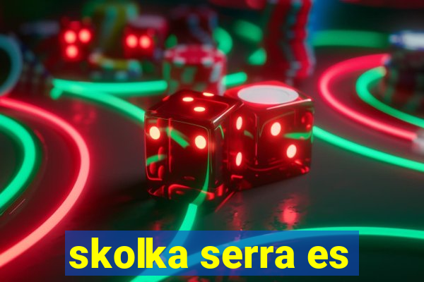 skolka serra es